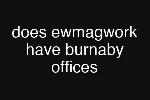 does ewmagwork have burnaby offices