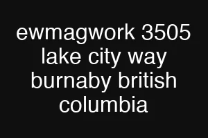 ewmagwork 3505 lake city way burnaby british columbia