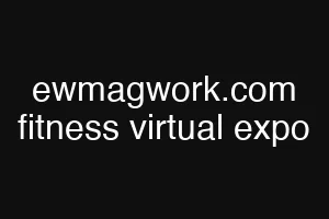 ewmagwork.com fitness virtual expo