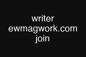 writer ewmagwork.com join